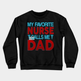 my favorite nurse calls me dad Crewneck Sweatshirt